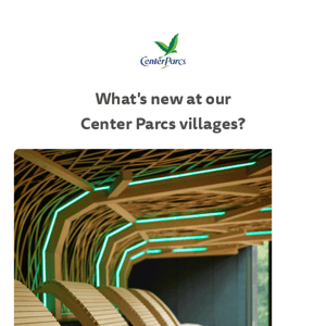 Center Parcs UK, discover what's new at our villages!