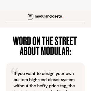 Word on the street about Modular Closets