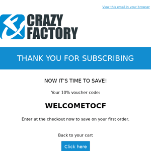 Your 10% Crazy Factory voucher!