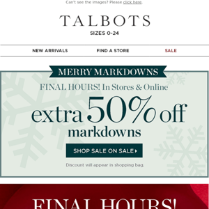 EXTRA 50% off markdowns FINAL HOURS!