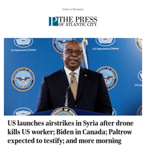 US launches airstrikes in Syria after drone kills US worker; Biden in Canada; Paltrow expected to testify; and more morning headlines