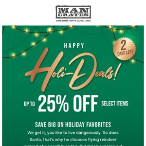 ⏰ Hurry! Only 2 days left to save up to 25% with our Holi-Deals!