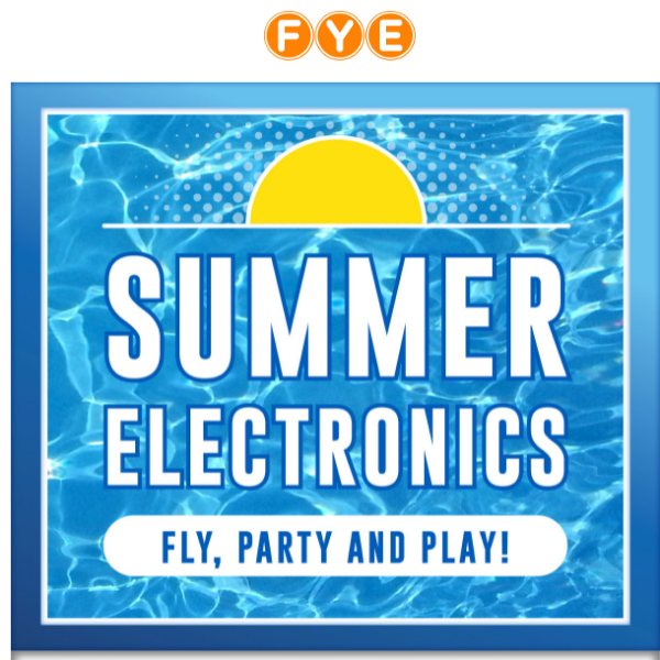 Make the most out of your Summer with FYE!
