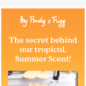 The secret behind our new Summer Scent ☀️