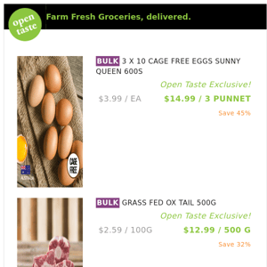 3 X 10 CAGE FREE EGGS SUNNY QUEEN 600S ($14.99 / 3 PUNNET), GRASS FED OX TAIL 500G and many more!