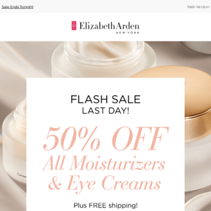 Final Day for 50% OFF Moisturizers & Eye Creams