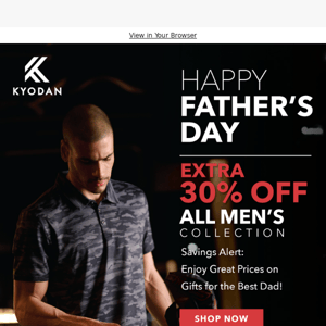 Dad's Special Day: Enjoy an Unbeatable EXTRA 30% OFF on All Men's Collection!