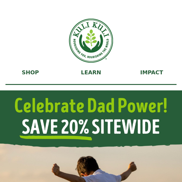 Celebrate Dad Power With 20% Savings!