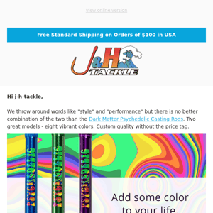 J&H Tackle, add some color to your life!