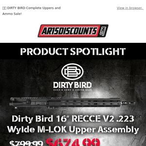 💨🐦 DIRTY BIRD Complete Uppers and Ammo Sale!