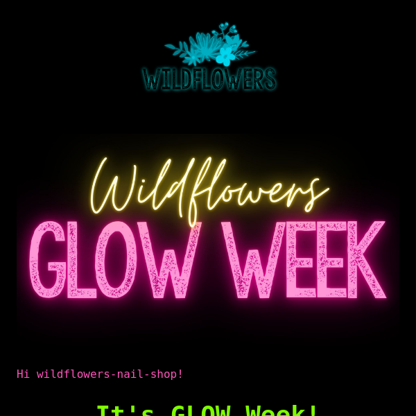 🌟 GLOW WEEK 🌟 is here at Wildflowers!!
