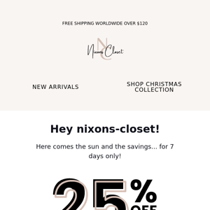 Hey Nixons Closet! 25% OFF Black Friday Sale on now