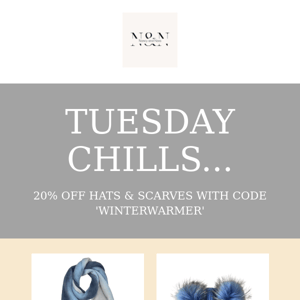 Tuesday Chills...20% OFF Hats & Scarves