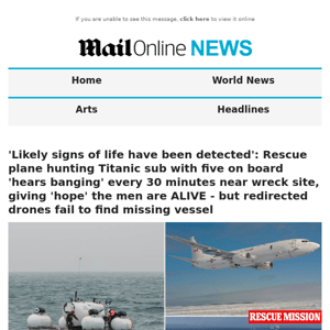 'Likely signs of life have been detected': Rescue plane hunting Titanic sub with five on board 'hears banging' every 30 minutes near wreck site, giving 'hope' the men are ALIVE - but redirected drones fail to find missing vessel 