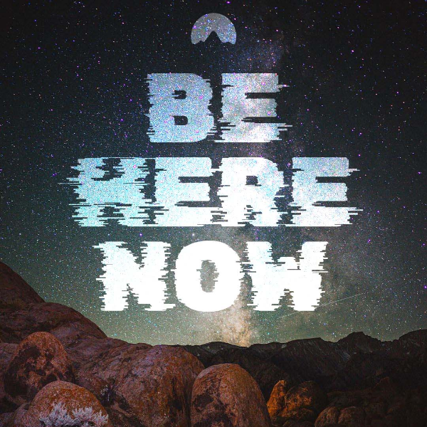 ✨ Be Here Now