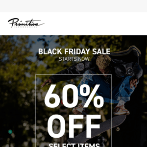Hey Primitive Skateboarding, our Black Friday sale is here