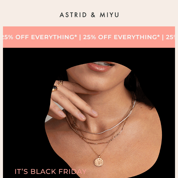 25% off EVERYTHING*