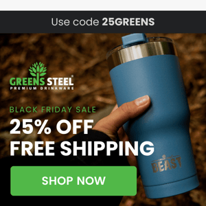 Rise & Shine ☀️ Greens Steel Black Friday is here