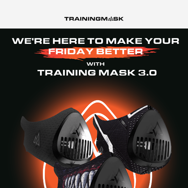 We're Here to Make Your Friday BETTER with Training Mask 3.0!