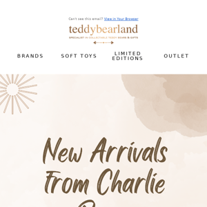 Charlie Bear's New Arrivals | Get Them Before They're Gone!