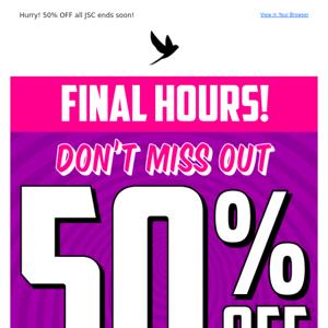 FINAL HOURS....50% OFF ALL JSC 🔥