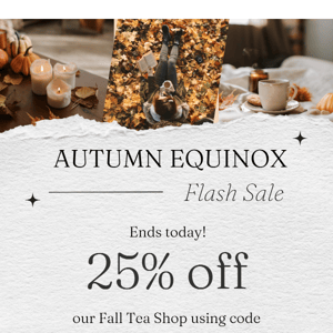 Ends today: 25% off fall tea