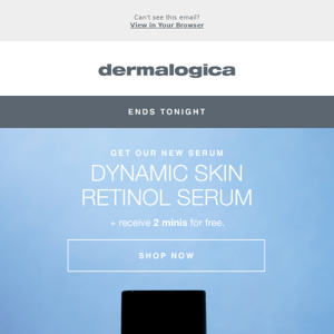 LAST DAY for 2 free gifts with a purchase of our NEW Dynamic Skin Retinol Serum