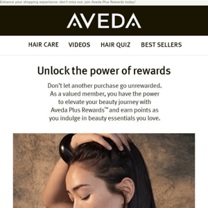 You're missing out: Unlock exclusive benefits with Aveda Plus Rewards!