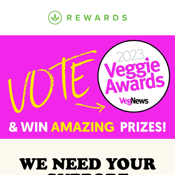 Vote for us in the 2023 VegNews Veggie Awards!