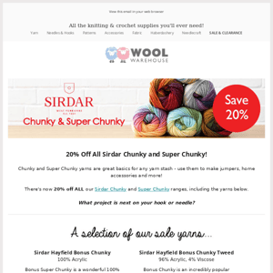 20% Off ALL Sirdar Chunky and Super Chunky Yarns!