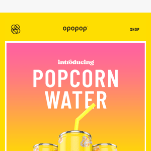 Introducing Popcorn Water!