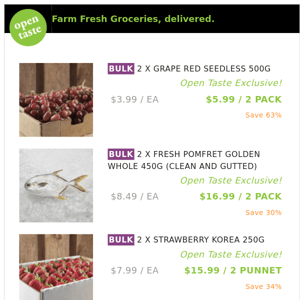 2 X GRAPE RED SEEDLESS 500G ($5.99 / 2 PACK), 2 X FRESH POMFRET GOLDEN WHOLE 450G (CLEAN AND GUTTED) and many more!
