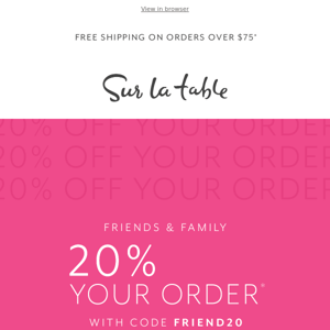 Hi Sur La Table, don't miss 20% off your order.*