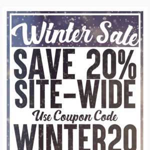 Take 20% Off Your Order During our Winter Sale!