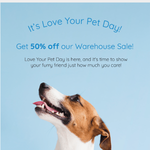 Love Your Pet Day is Here! Get 50% Off!