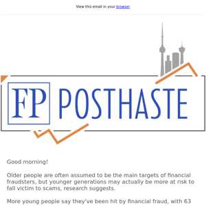 Posthaste: The most likely victims of financial scams probably aren't who you think