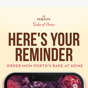 Don't Wait! Show Mom You Care with Porto's. 💝