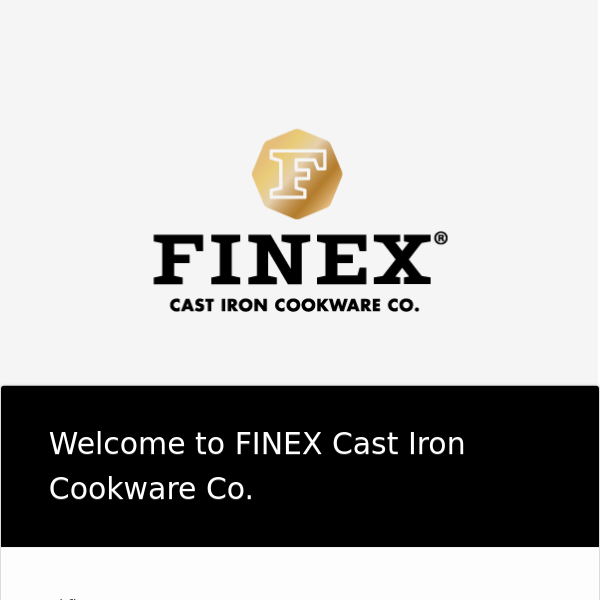 Your FINEX Cast Iron Cookware Co. account has been created!