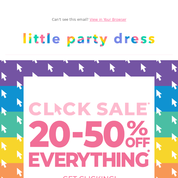 🎉 Click SALE:  20-50% off EVERYTHING* 🌈
