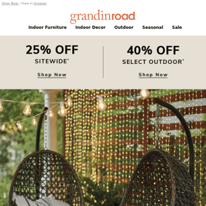 SAVE 25% in every space today (even more in outdoor)