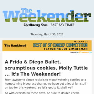 A Frida & Diego Ballet, scrumptious cookies, Molly Tuttle ... it's The Weekender!