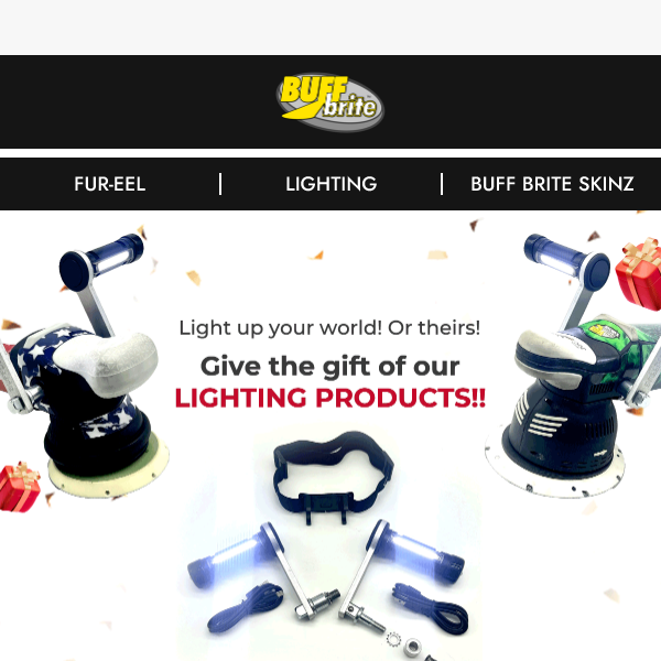 Light up their Holidays! Get them Buffbrite Lighting products