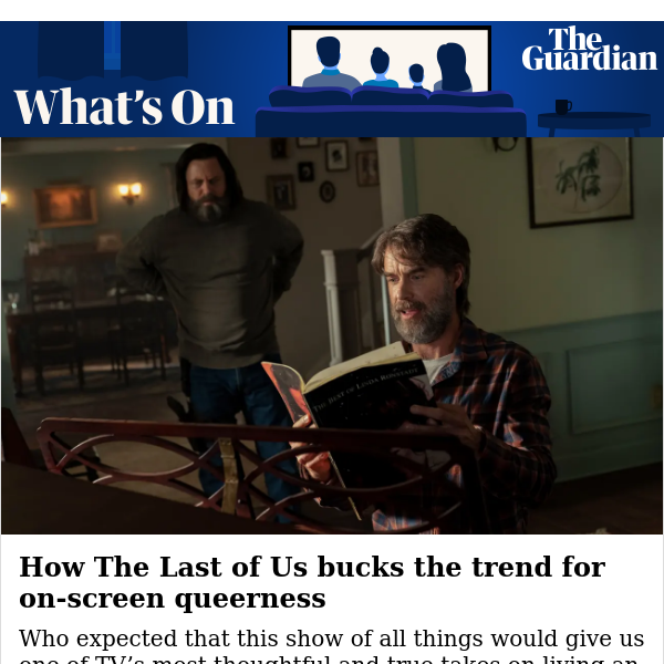 The queer legacy of The Last of Us; Ted Lasso; Attenborough's back | The Guardian