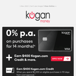 Get 0% p.a. on purchases for 14 months & Earn $400 Kogan.com Credit!ˣ