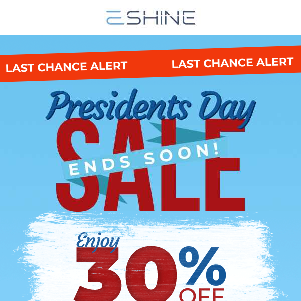 Last chance to enjoy a 30% OFF during President's Day!