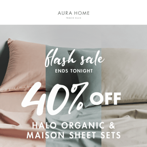 💥 FLASH SALE ENDS TONIGHT 💥 40% OFF Halo Organic & Maison Sheet Sets 💥