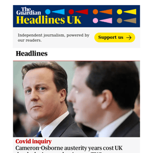 The Guardian Headlines: Cameron-Osborne austerity years cost UK dearly when Covid struck, says TUC