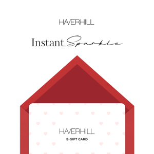 Send Instant Sparkle with a HAVERHILL e-Gift Card