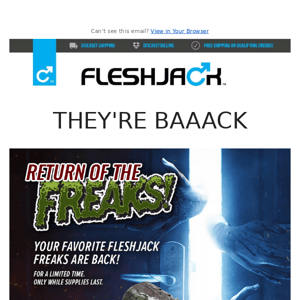 The Fleshjack Freaks are back, but supplies are limited!