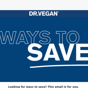 Ways to save with DR.VEGAN®
